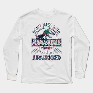 Don't Mess With Mamasaurus You'll Get Jurasskicked Long Sleeve T-Shirt